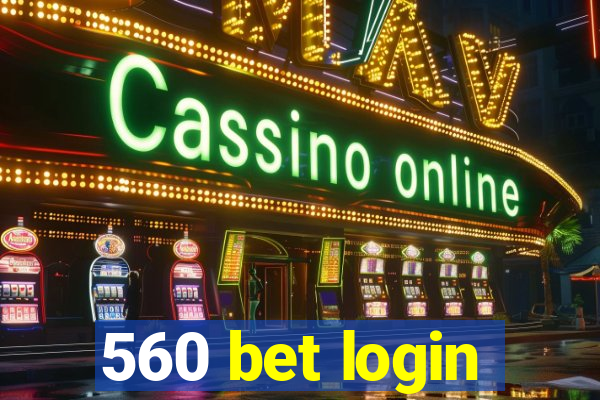 560 bet login